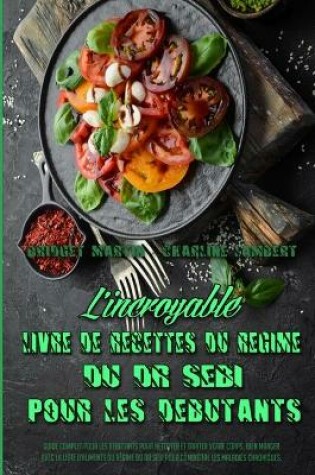 Cover of L'incroyable Livre De Recettes Du Régime Du Dr Sebi Pour Les Débutants