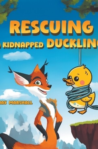 Cover of Rescuing a Kidnapped Duckling