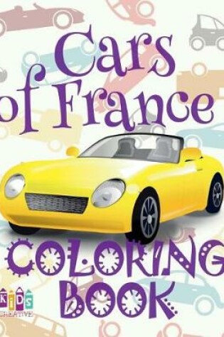 Cover of ✌ Cars of France ✎ Coloring Book Car ✎ Coloring Book 3 Year Old ✍ (Coloring Book 4 Year Old) Coloring Book Kid