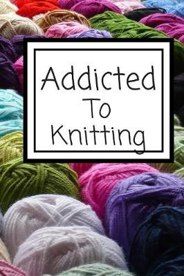 Book cover for Addicted To Knitting