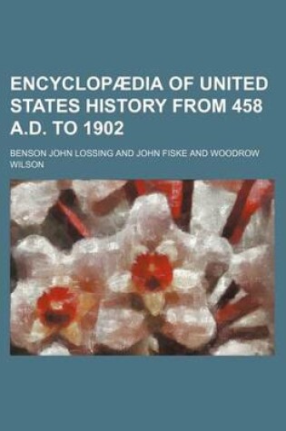 Cover of Encyclopaedia of United States History from 458 A.D. to 1902