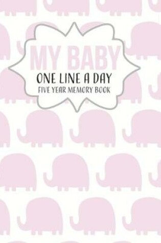 Cover of My Baby One Line a Day. Five Year Memory Book.