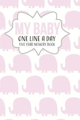 Book cover for My Baby One Line a Day. Five Year Memory Book.