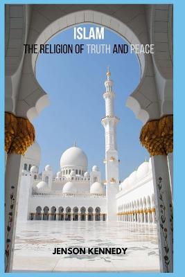 Book cover for Islam The Religion Of Truth And Peace