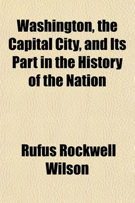 Book cover for Washington, the Capital City, and Its Part in the History of the Nation