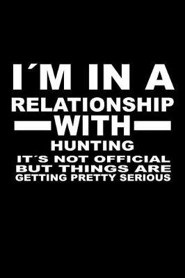 Book cover for I'm In A Relationship with HUNTING It's not Official But Things Are Getting Pretty Serious