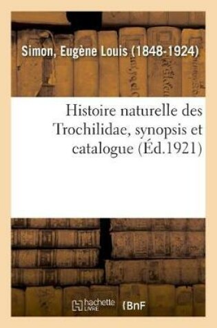 Cover of Histoire Naturelle Des Trochilidae, Synopsis Et Catalogue