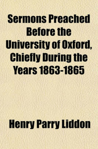 Cover of Sermons Preached Before the University of Oxford, Chiefly During the Years 1863-1865