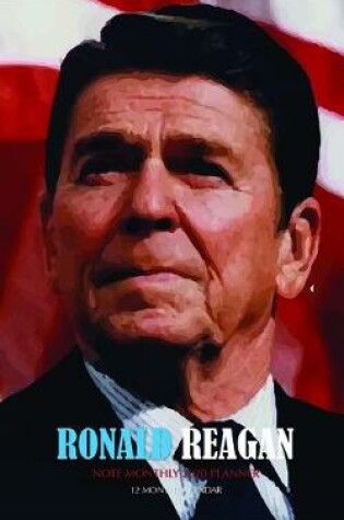 Cover of Ronald Reagan Note Monthly 2020 Planner 12 Month Calendar