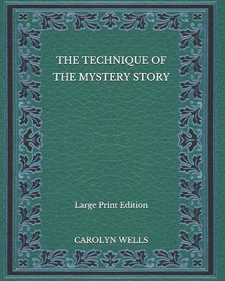 Book cover for The Technique of the Mystery Story - Large Print Edition