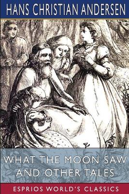 Book cover for What the Moon Saw and Other Tales (Esprios Classics)