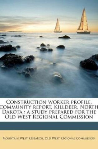 Cover of Construction Worker Profile, Community Report, Killdeer, North Dakota