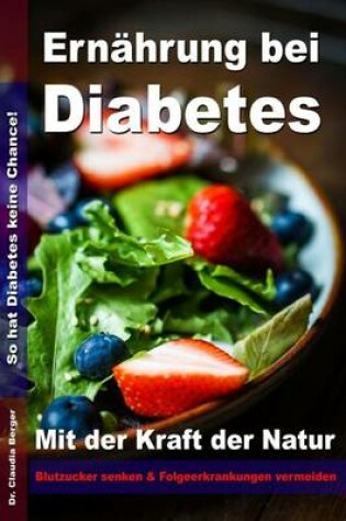 Cover of Ernahrung bei Diabetes - Mit der Kraft der Natur Blutzucker senken und Folgeerkrankungen vermeiden