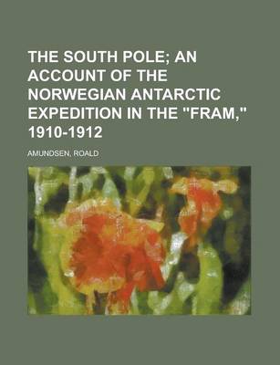 Book cover for The South Pole; An Account of the Norwegian Antarctic Expedition in the Fram, 1910-1912 Volume 2