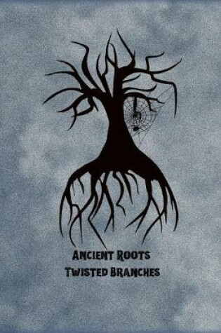 Cover of Ancient Roots Twisted Branches