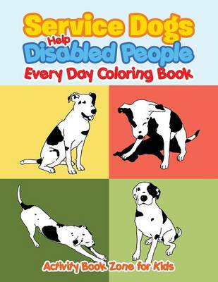 Book cover for Service Dogs Help Disabled People Every Day Coloring Book