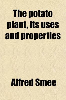 Book cover for The Potato Plant, Its Uses and Properties