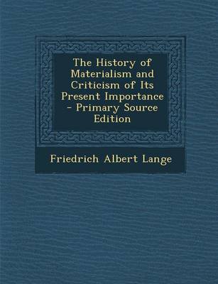 Book cover for The History of Materialism and Criticism of Its Present Importance - Primary Source Edition