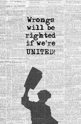 Book cover for Wrongs will be Righted if We're United!