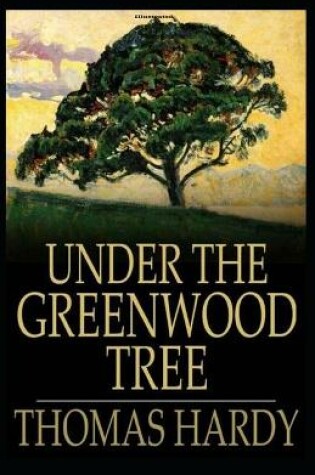 Cover of Under the Greenwood Tree Illustrated
