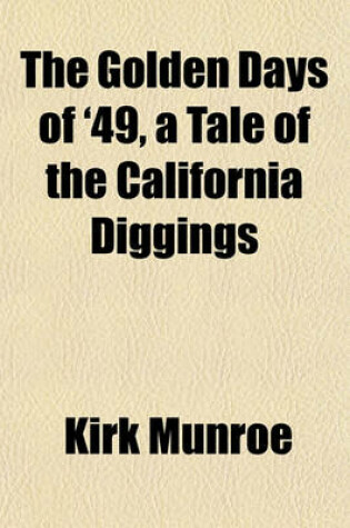 Cover of The Golden Days of '49, a Tale of the California Diggings