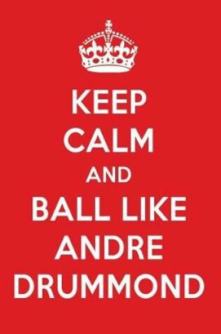 Cover of Keep Calm and Play Like Andre Drummond