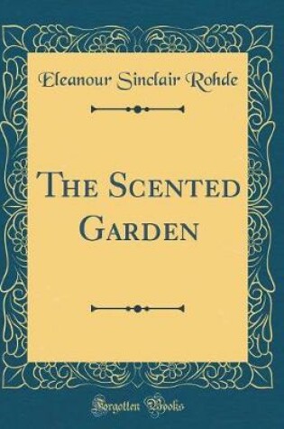 Cover of The Scented Garden (Classic Reprint)