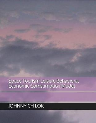 Book cover for Space Tourism Leisure Behavioral Economic Comsumption Model