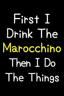 Book cover for First I Drink The Marocchino Then I Do The Things