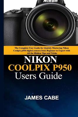 Book cover for Nikon Coolpix P950 Users Guide