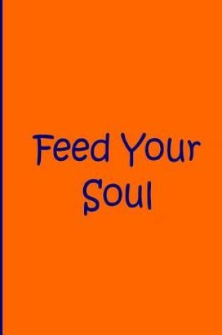 Cover of Feed Your Soul - Orange and Blue / Journal / Notebook / Blank Lined Pages