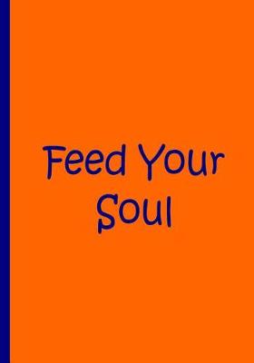 Book cover for Feed Your Soul - Orange and Blue / Journal / Notebook / Blank Lined Pages