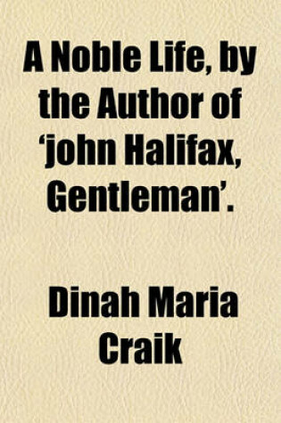 Cover of A Noble Life, by the Author of 'John Halifax, Gentleman'