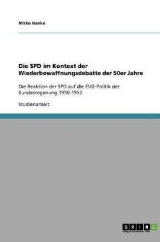 Cover of Die SPD im Kontext der Wiederbewaffnungsdebatte der 50er Jahre