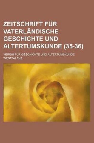 Cover of Zeitschrift Fur Vaterlandische Geschichte Und Altertumskunde (35-36 )