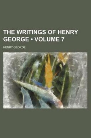 Cover of The Writings of Henry George (Volume 7)