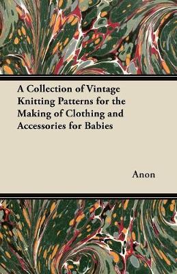 Book cover for A Collection of Vintage Knitting Patterns for the Making of Clothing and Accessories for Babies