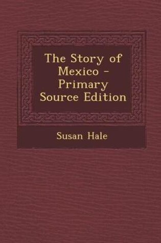 Cover of The Story of Mexico - Primary Source Edition