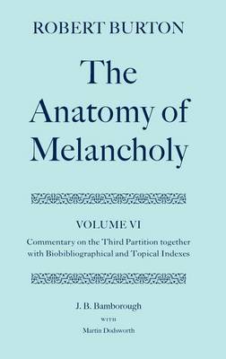 Cover of Anatomy of Melancholy Volume VI, The: Commentary on the Third Partition, Together with Biobibliographical and Topical Indexes