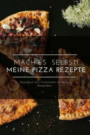 Cover of Mach Es selbst ! Meine Pizza Rezepte