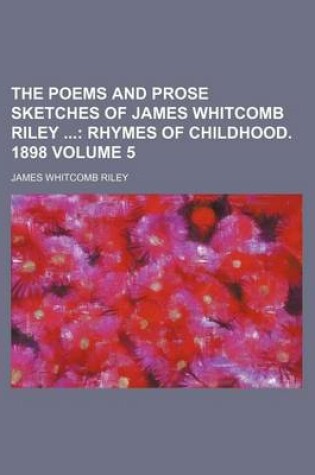 Cover of The Poems and Prose Sketches of James Whitcomb Riley Volume 5; Rhymes of Childhood. 1898