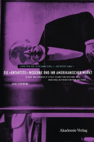 Cover of Die "entartete" Moderne und ihr amerikanischer Markt