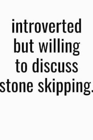 Cover of Introverted But Willing To Discuss Stone Skipping