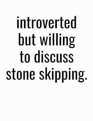 Book cover for Introverted But Willing To Discuss Stone Skipping