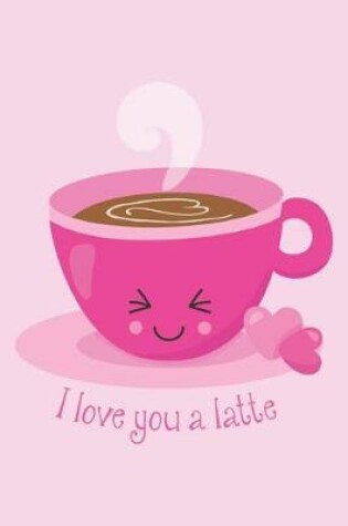 Cover of I Love You a Latte