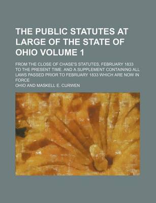 Book cover for The Public Statutes at Large of the State of Ohio Volume 1; From the Close of Chase's Statutes, February 1833 to the Present Time. and a Supplement Co