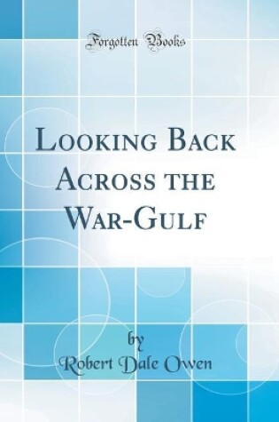 Cover of Looking Back Across the War-Gulf (Classic Reprint)