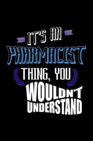 Cover of It's an pharmacist thing, you wouldn't understand