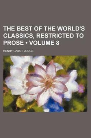 Cover of The Best of the World's Classics, Restricted to Prose (Volume 8)