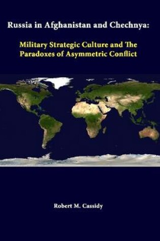 Cover of Russia in Afghanistan and Chechnya: Military Strategic Culture and the Paradoxes of Asymmetric Conflict